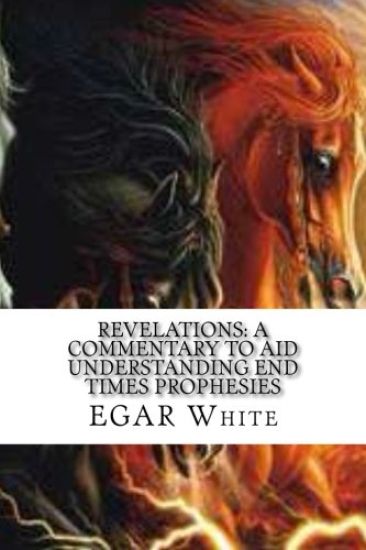Revelations: A Commentary to Aid Understanding End Times Prophesies: With the Famous 'Alerta' letter in English, Spanish, Arabic, and Russian