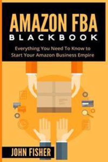 Amazon FBA: Everything You Need to Know to Start Your Amazon Business Empire