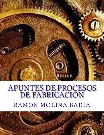 Apuntes de Procesos de Fabricación: Facultad de Ingenieria de EPI-GIJÓN