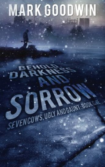 Behold, Darkness and Sorrow: Seven Cows, Ugly and Gaunt: Book One