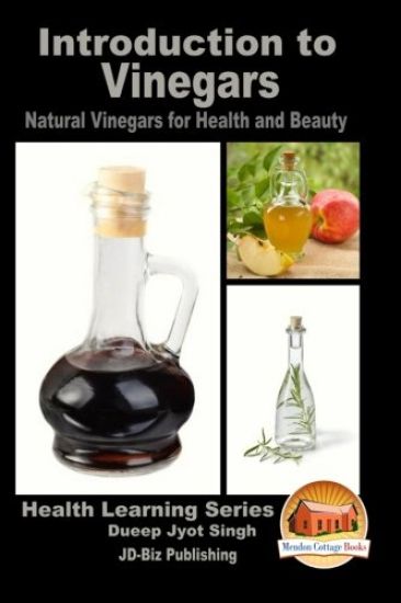 Introduction to Vinegars - Natural Vinegars for Health and Beauty