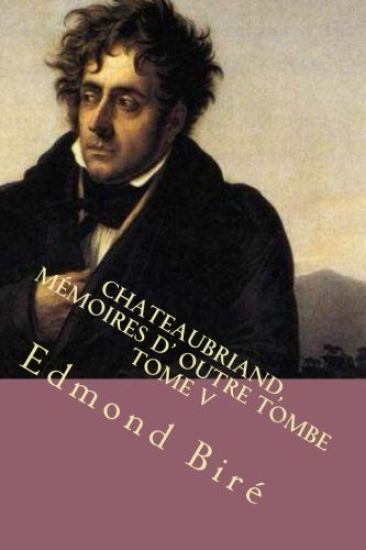 Chateaubriand, memoires d' outre tombe