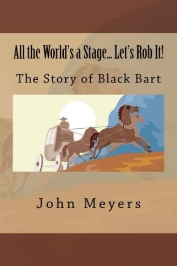 All the World's a Stage... Let's Rob It!: The Story of Black bart