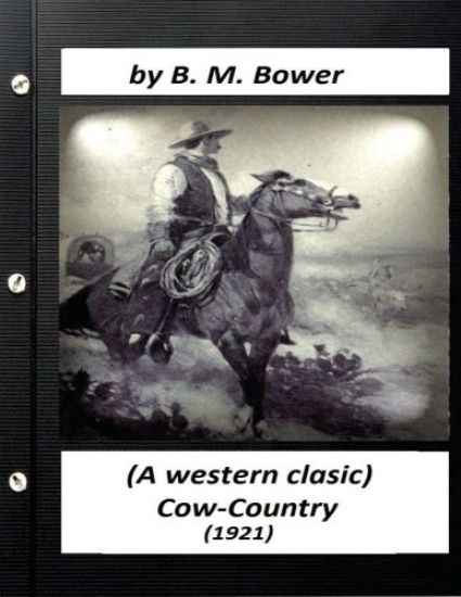 Cow-country (1921) by B. M. Bower (A western clasic)