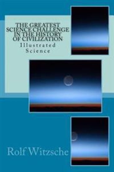 The Greatest Science Challenge in the History of Civilization: Illustrated Science