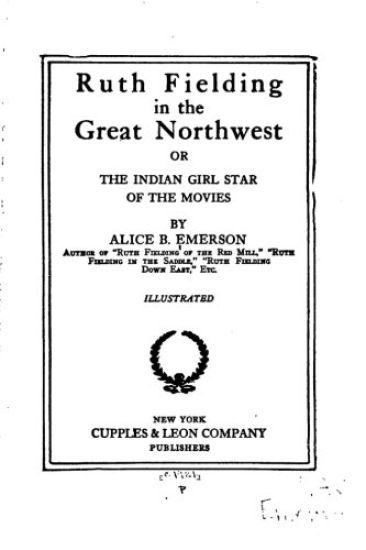 Ruth Fielding in the Great Northwest, Or, The Indian Girl Star of the Movies