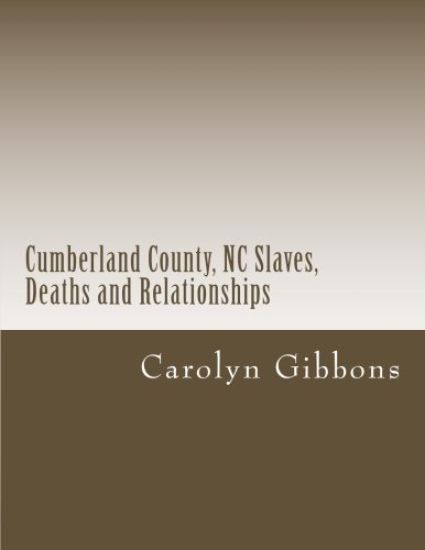 Cumberland County, NC Slaves, Deaths and Relationships: From Deed Books 53 - 56