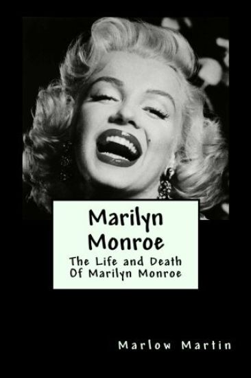 Marilyn Monroe: The Life and Death Of Marilyn Monroe