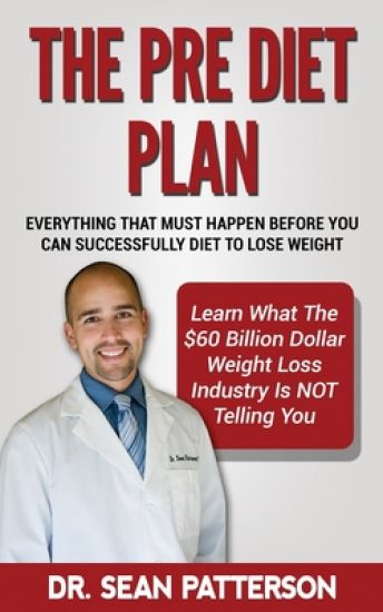 The Pre Diet Plan- Everything You Must Do Before You Can Diet To Lose Weight: Everything You Must Do Before You Can Successfully Diet To Lose Weight-