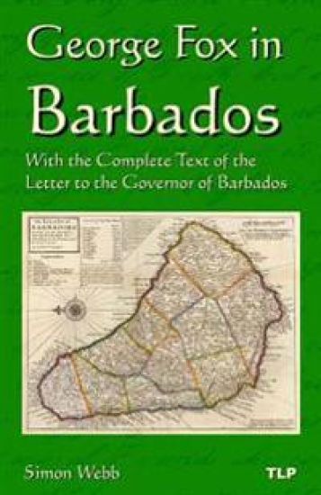 George Fox in Barbados: With the Complete Text of the Letter to the Governor of Barbados