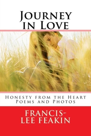 Journey in Love: Honesty from the Heart Poems and Photos
