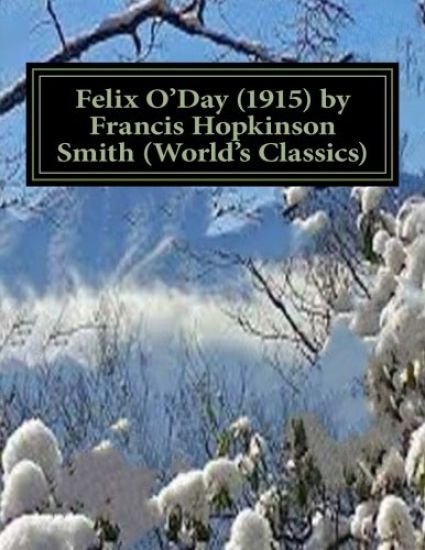Felix O'Day (1915) by Francis Hopkinson Smith (World's Classics)