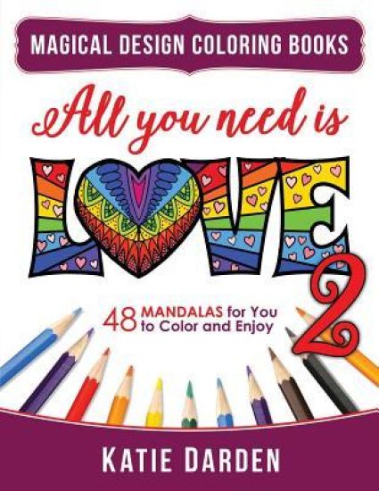 All You Need Is Love 2 (Love Volume 2): 48 Mandalas for You to Color and Enjoy