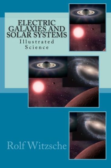 Electric Galaxies and Solar Systems: Illustrated Science