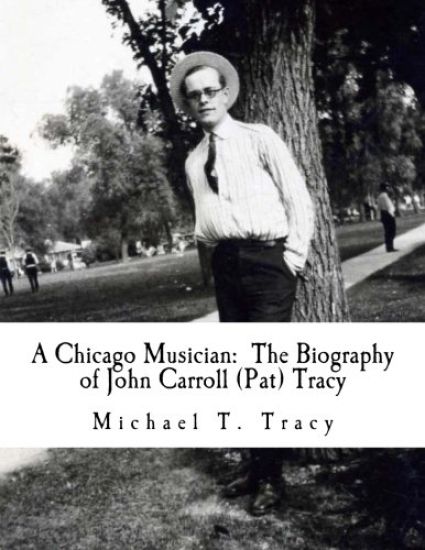 A Chicago Musician: The Biography of John Carroll (Pat) Tracy
