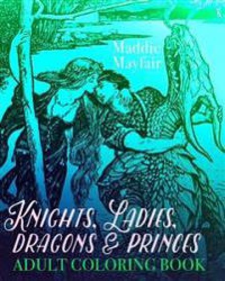 Knights, Ladies, Dragons and Princes Adult Coloring Book