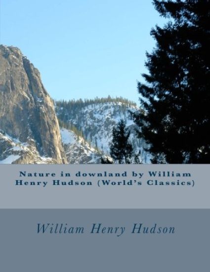 Nature in downland by William Henry Hudson (World's Classics)