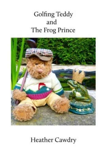 Golfing Teddy and the Frog Prince: Another Adventure for Yorkshire Ted