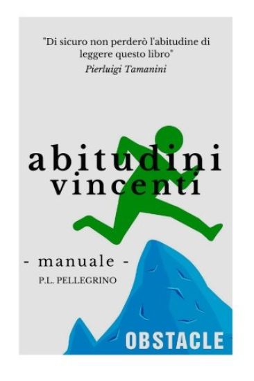Abitudini vincenti per il tuo successo: crescita personale, ricerca della felicità e della pace interiore, eliminare le cattive abitudini sostituendol