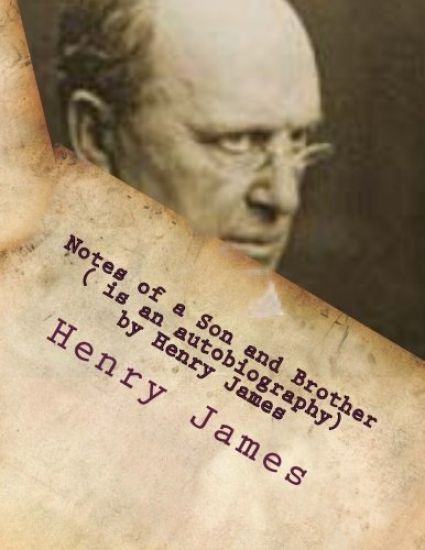 Notes of a Son and Brother ( is an autobiography) by Henry James
