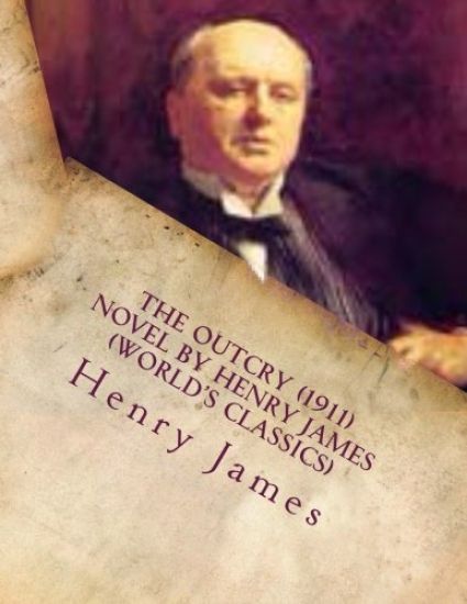 The Outcry (1911) NOVEL by Henry James (World's Classics)