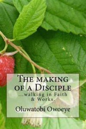 The making of a Disciple: ...walking in faith and works