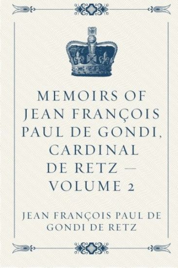 Memoirs of Jean François Paul de Gondi, Cardinal de Retz - Volume 2