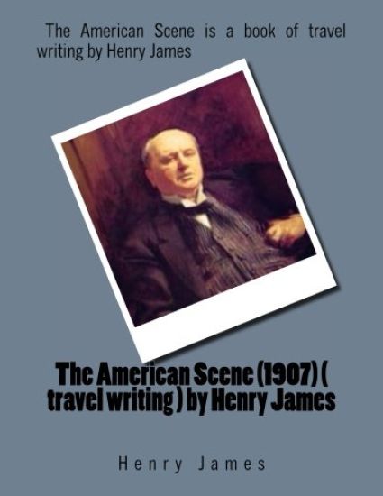 The American Scene (1907) ( travel writing ) by Henry James