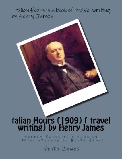 talian Hours (1909) ( travel writing) by Henry James
