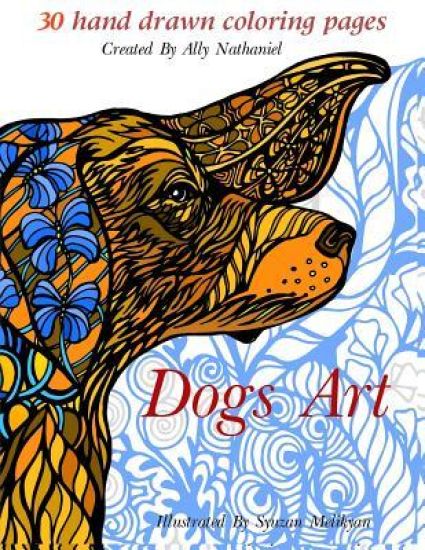 Dogs Art: Adult Coloring Book: 30 Stress Relieving Coloring Pages
