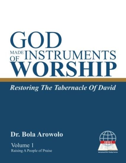 God Made Instruments Of Worship.: Restoring The Tabernacle of David