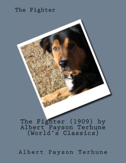 The Fighter (1909) by Albert Payson Terhune (World's Classics)