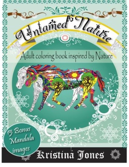 Untamed Nature: An Adult Coloring Book Inspired By Nature