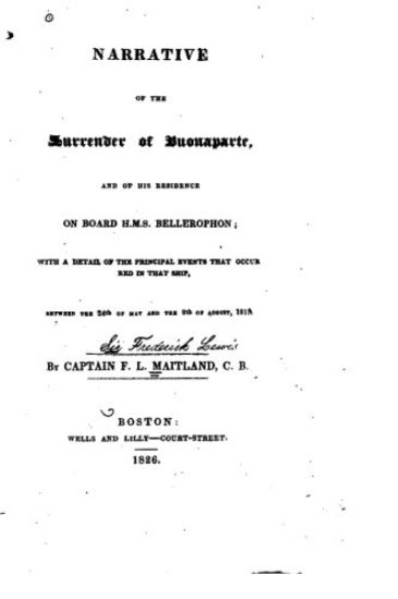 Narrative of the Surrender of Buonaparte, and His Residence on Board H.M.S. Bellerophon