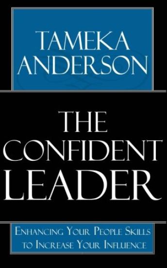 The Confident Leader: Enhancing Your People Skills to Increase Your Influence