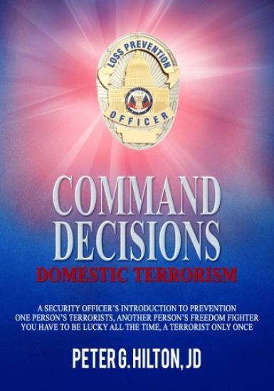 Command Decisions: Domestic Terrorism: A Security Officer's Introduction to Prevention One Person's Terrorists, Another Person's Freedom