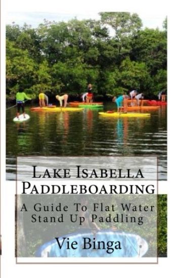 Lake Isabella Paddleboarding: A Guide To Flat Water Stand Up Paddling