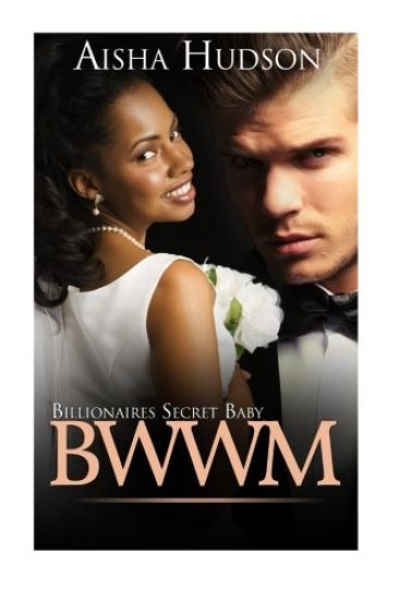 BWWM Billionaire's Secret Baby: Billionaires Secret Baby (BWWM Interracial African American Short Stories)