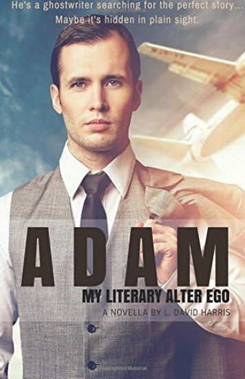 Adam: My Literary Alter Ego: A Novella