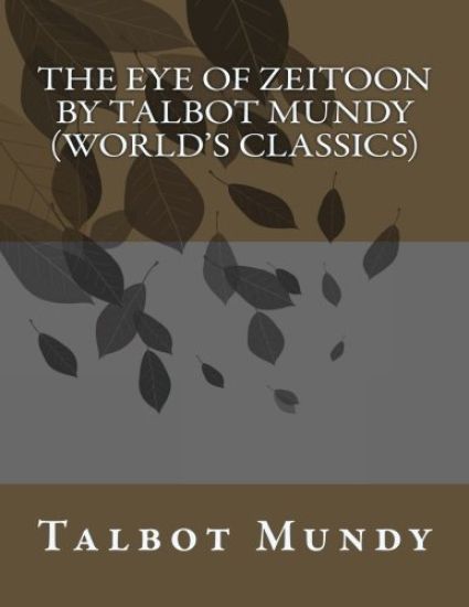 The Eye of Zeitoon by Talbot Mundy (World's Classics)