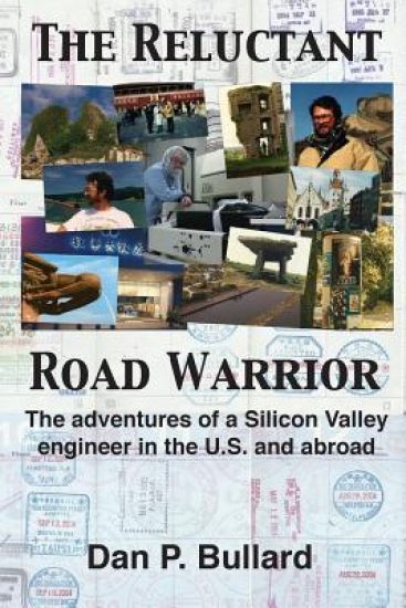 The Reluctant Road Warrior: The Adventures of a Silicon Valley Engineer in the U.S. and Abroad