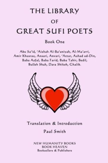 The Library of Great Sufi Poets: Book One: Abu Sa'id, 'Aishah Al-Ba'uniyah, Al-Ma'arri, Amir Khusrau, Ansari, Anvari, ?Attar, Auhad ud-Din, Baba Azfal