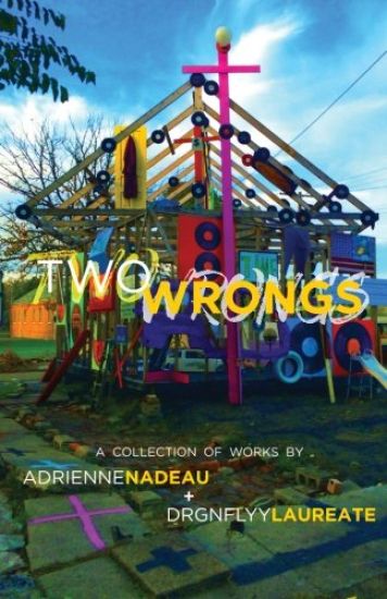 Two Wrongs: A collection of works by Adrienne Nadeau and Drgnflyy Laureate