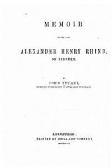 Memoir of the late Alexander Henry Rhind, of Sibster