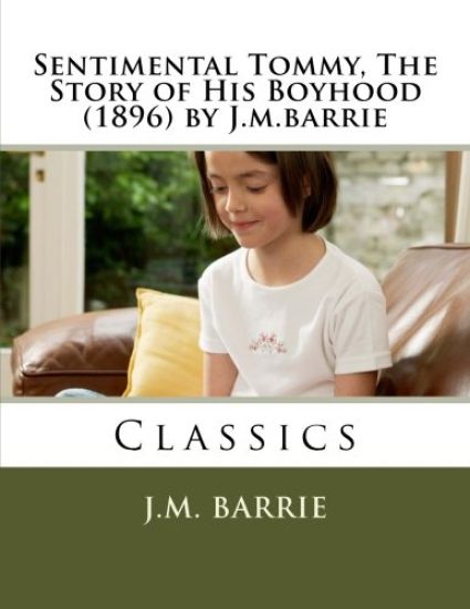 Sentimental Tommy, The Story of His Boyhood (1896) by J.m.barrie