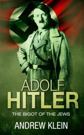 Adolf Hitler: The bigot of the Jews