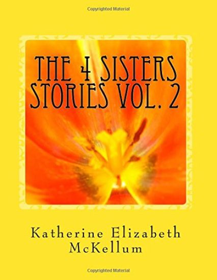 The 4 Sisters Stories VOL. 2: More writings of my family members from inside an insane asylum
