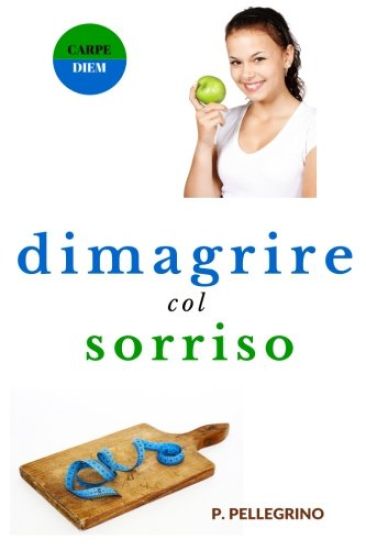 Dimagrire col sorriso: dimagrire camminando, dimagrire mangiando, crudismo, veganismo, dieta vegetariana, dieta vegana, diete ipocaloriche, p