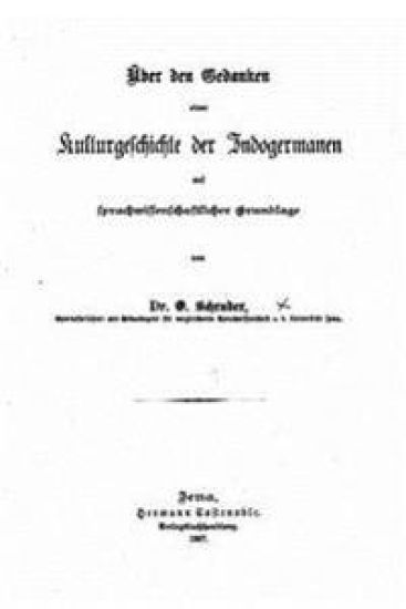 Über den Gedanken einer Kulturgeschichte der Indogermanen auf sprachwissenschaftlicher Grundlage