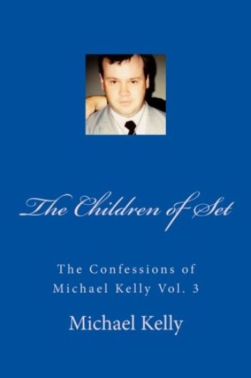 The Children of Set: The Confessions of Michael Kelly Vol. 3
